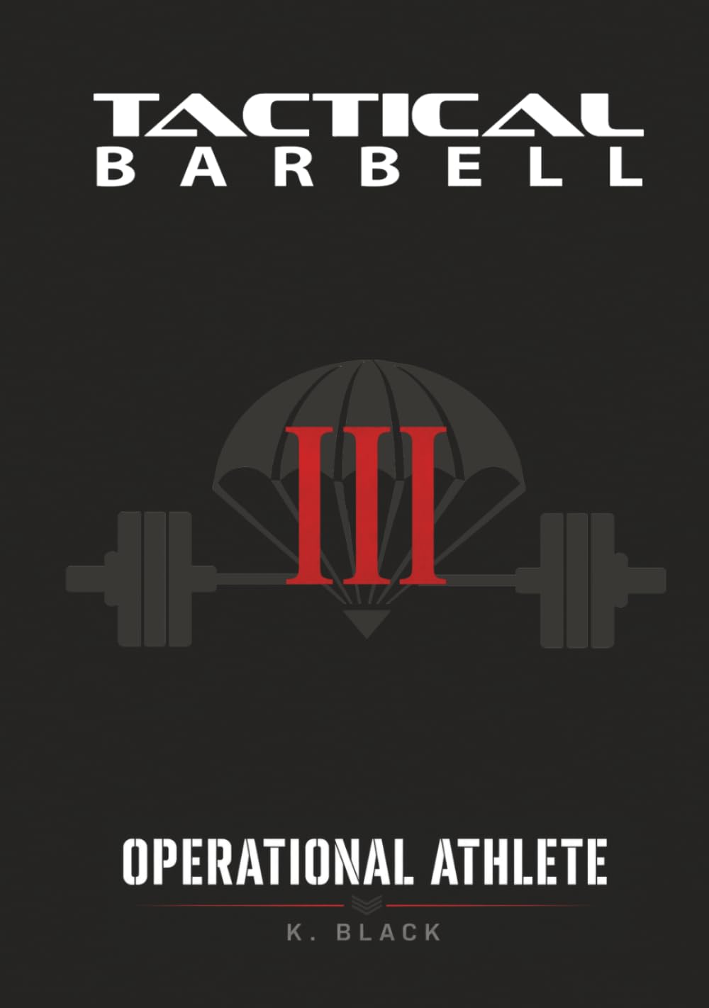 K. Black - Tactical Barbell III: Operational Athlete | Hardcover