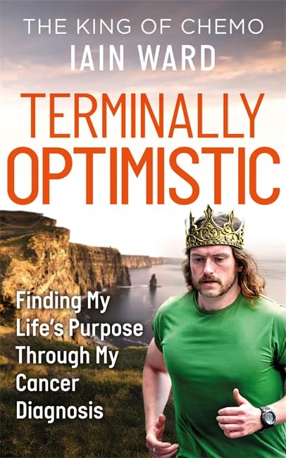 Iain Ward - Terminally Optimistic: Finding My Life’s Purpose Through My Cancer Diagnosis | Hardcover 1