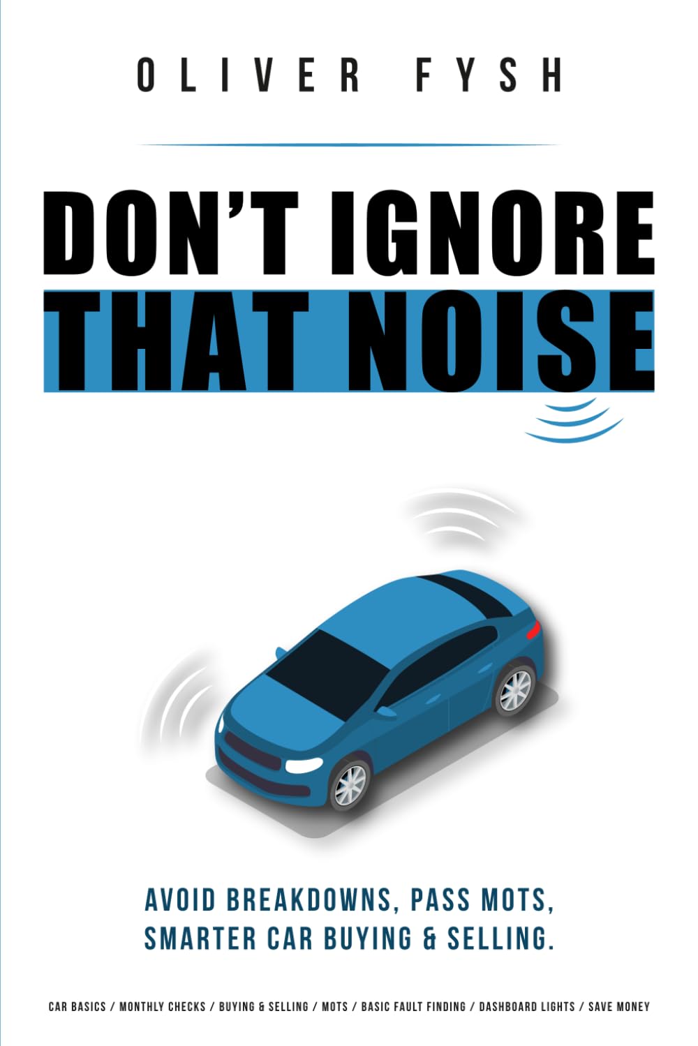 Don’t Ignore That Noise: Practical Guide to Understanding, Maintaining & Buying Cars | Paperback