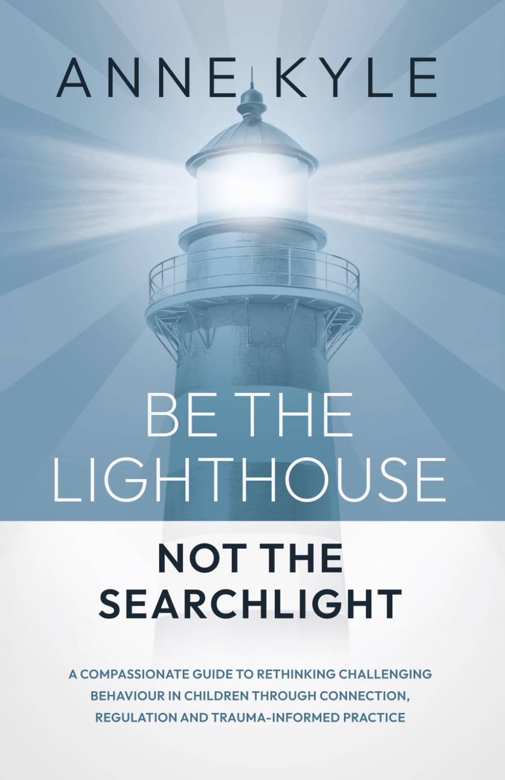Anne Kyle - Be The Lighthouse Not The Searchlight | Paperback 1