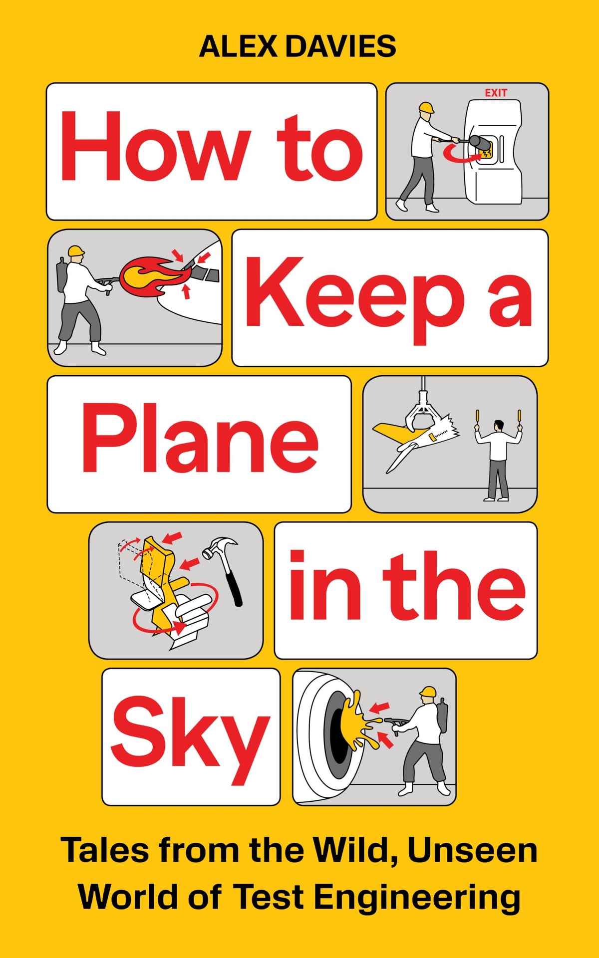 How to Keep a Plane in the Sky: Tales from the Wild, Unseen World of Test Engineering by Alex Davies