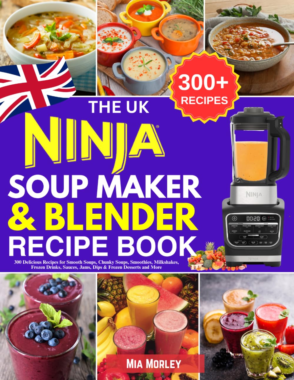 Mia Morley - The UK Ninja Soup Maker & Blender Recipe Book | 300 Recipes | Paperback