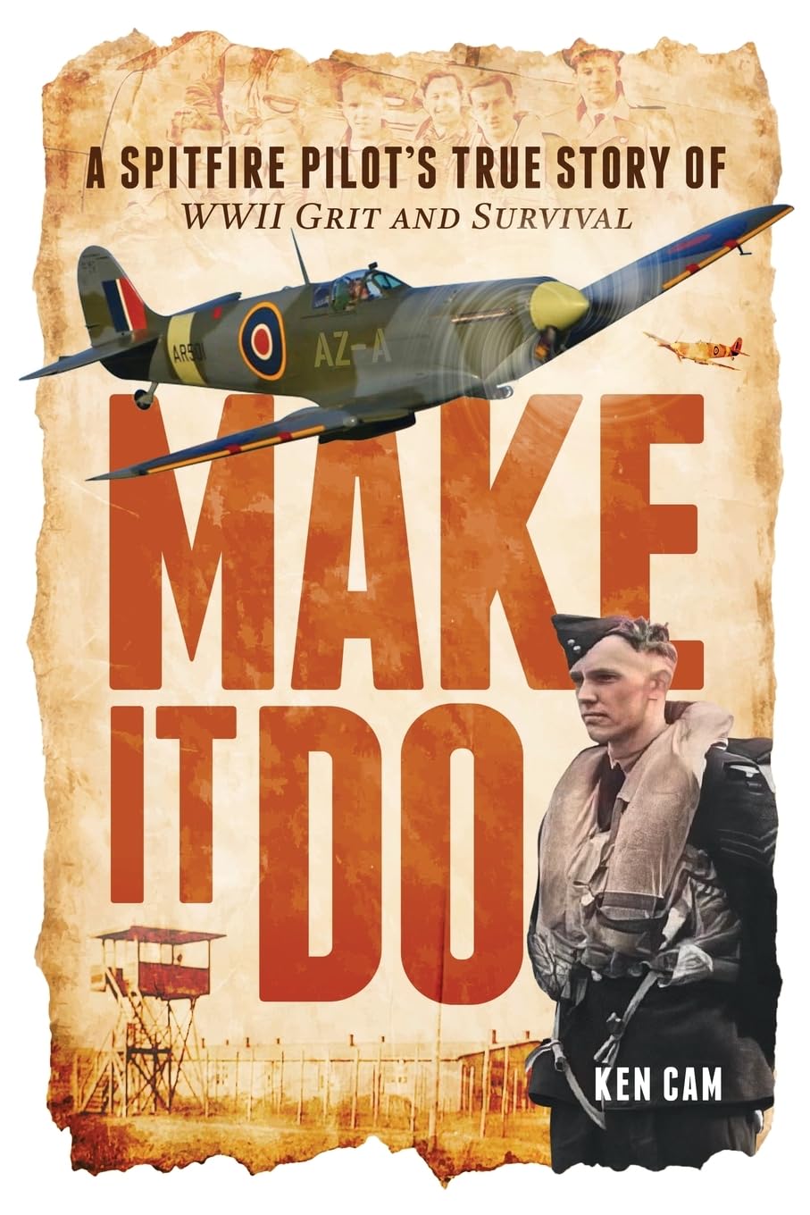 Ken Cam - Make It Do: A Spitfire Pilot’s True Story of WWII Grit and Survival [Paperback]