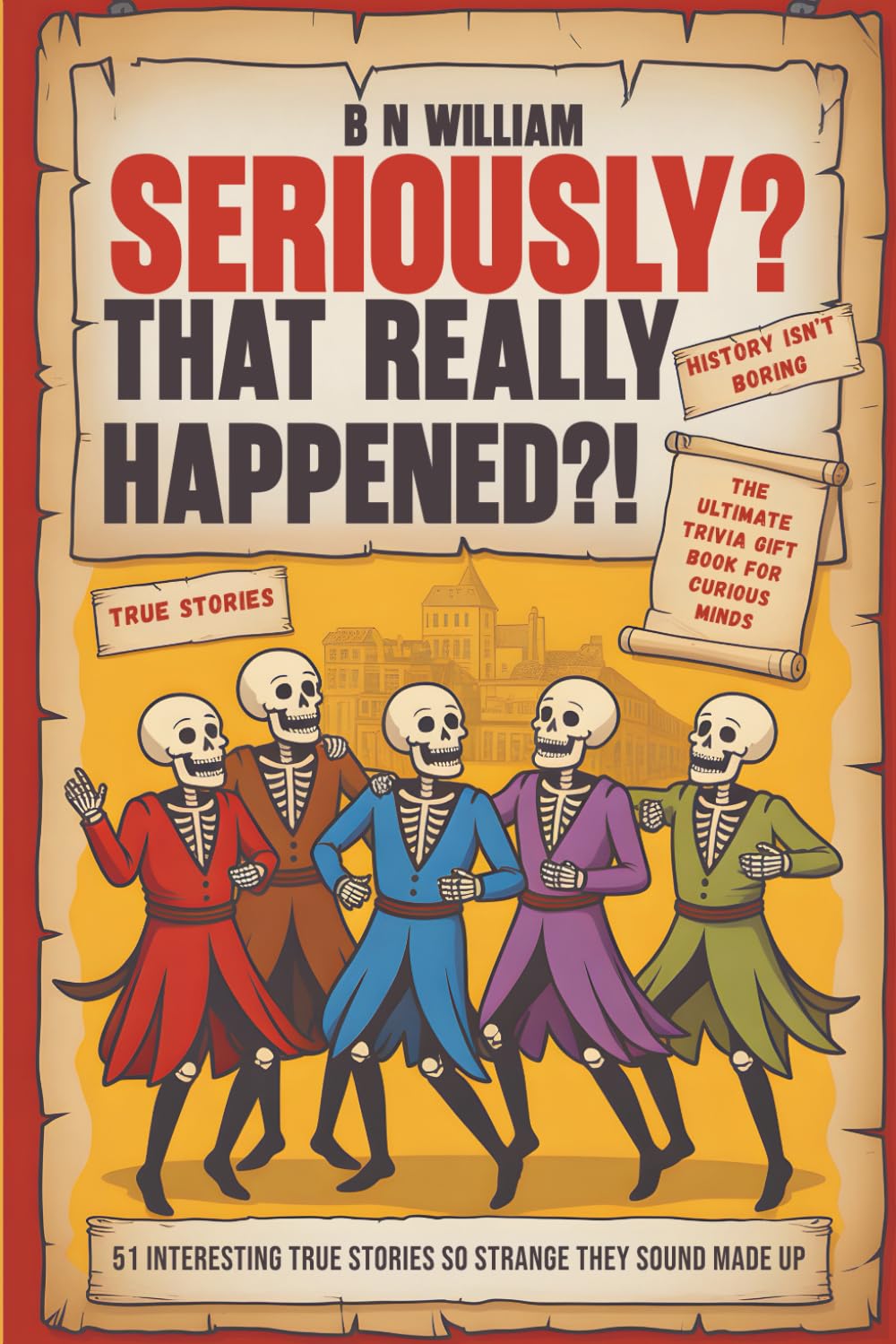 B N William - Seriously? That Really Happened?!: 51 Interesting True Stories So Strange | Paperback