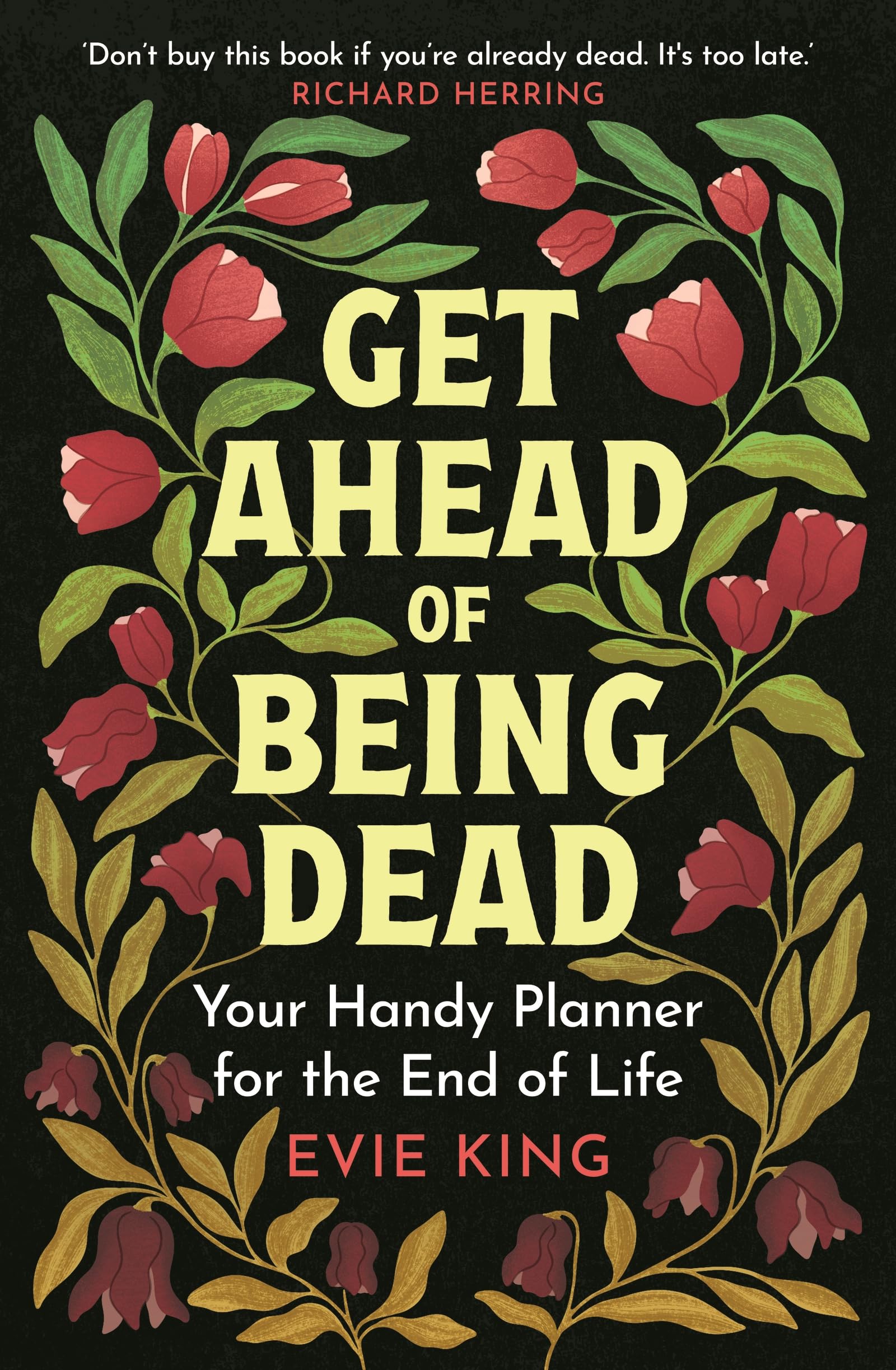 Get Ahead of Being Dead: Your Handy Planner for the End of Life by Evie King | Paperback | 208 pages