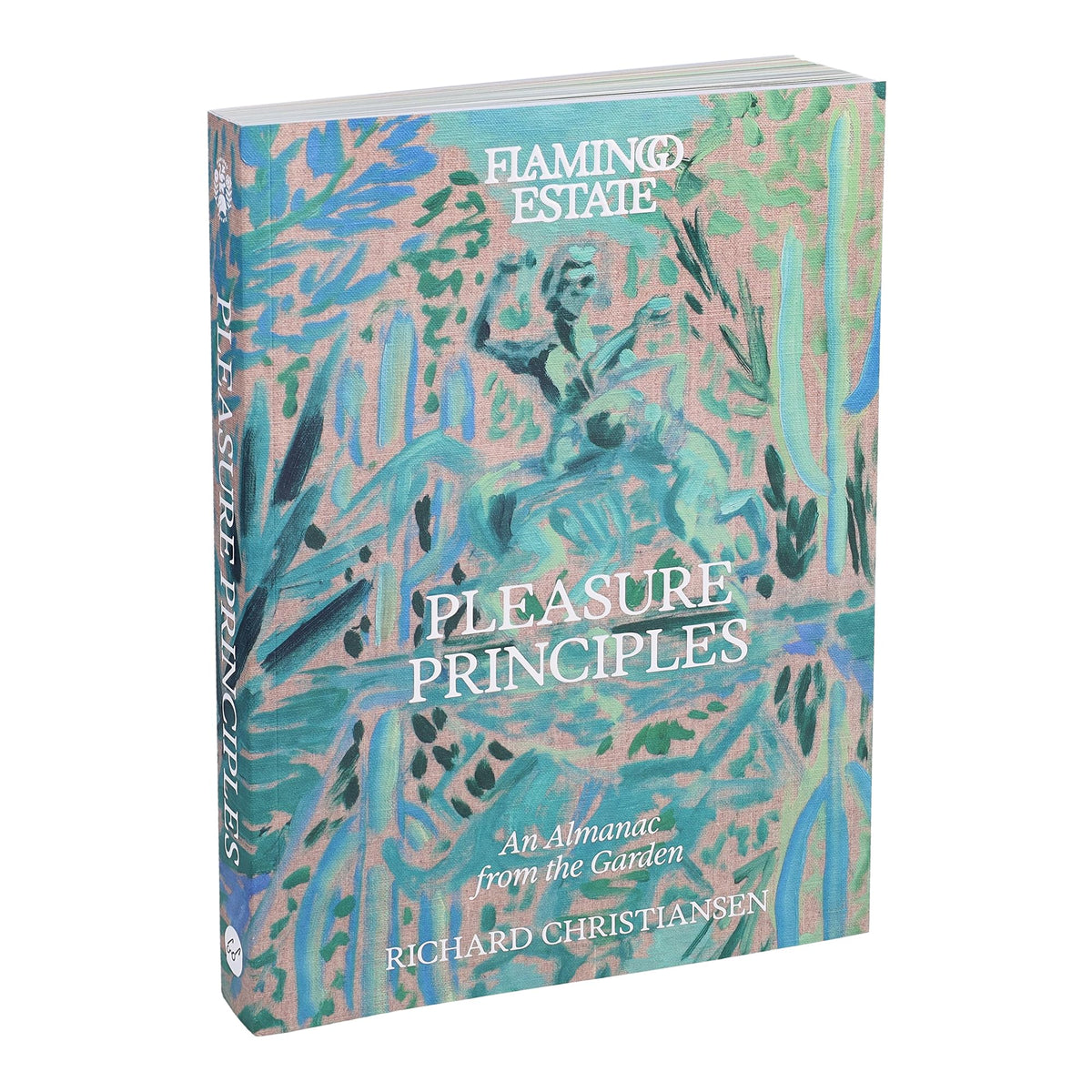 Flamingo Estate Pleasure Principles: An Almanac from the Garden - Paperback | 408 Pages | English