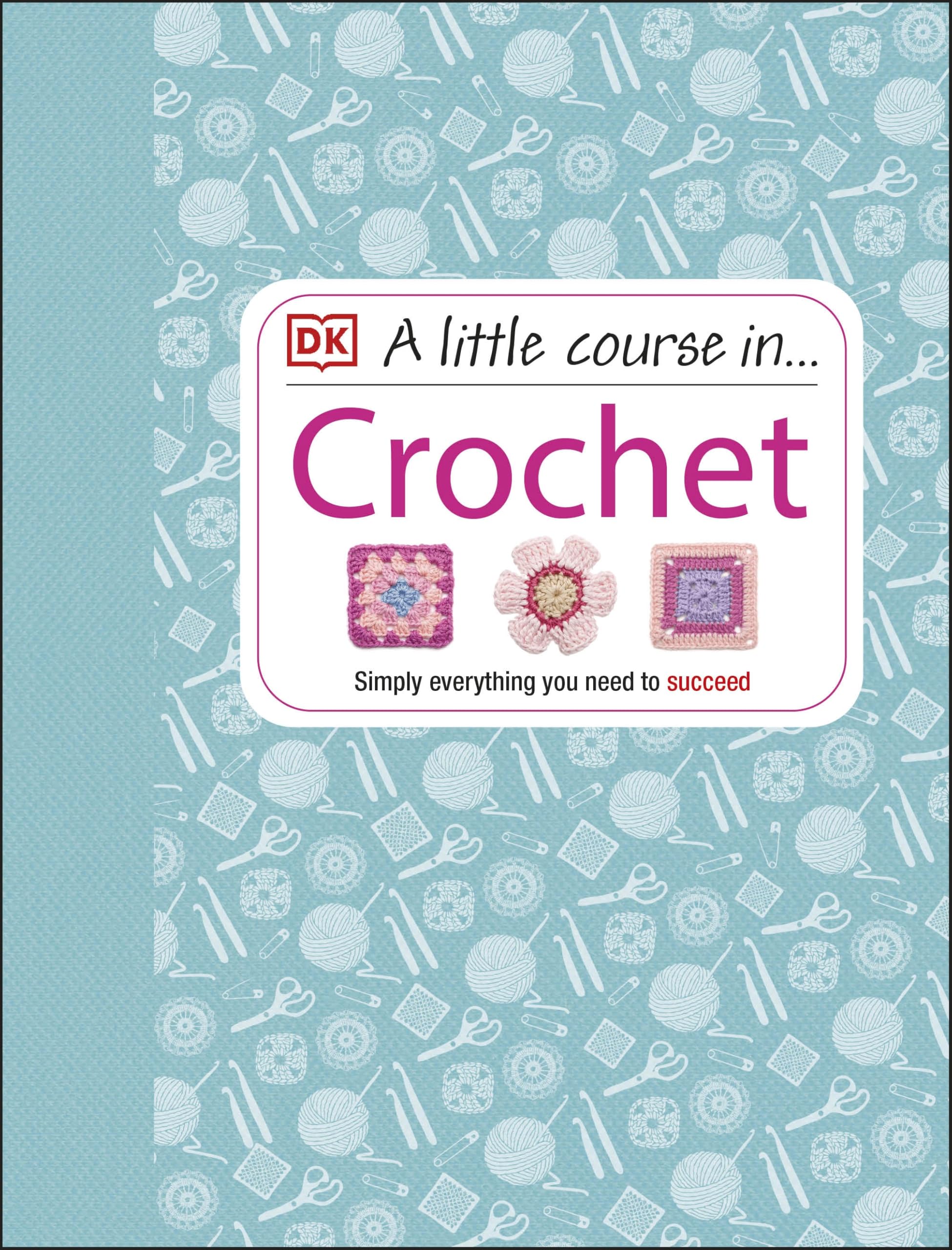 DK A Little Course in Crochet - Beginner's Guide to Stitches & 13 Projects | Hardcover 1