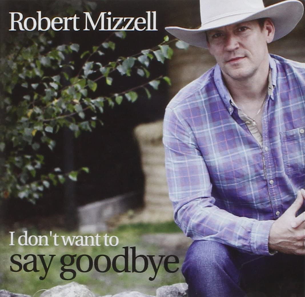 Robert Mizzell - I Don't Want To Say Goodbye [Audio CD]